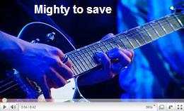 Mighty to save